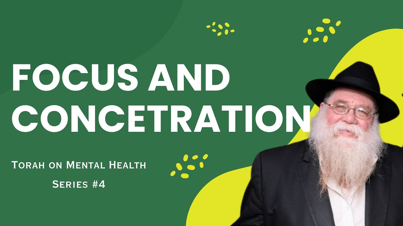 Torah on Mental Health #4 - Daas: Focus and Concentration is key - Rabbi Chaim Dalfin