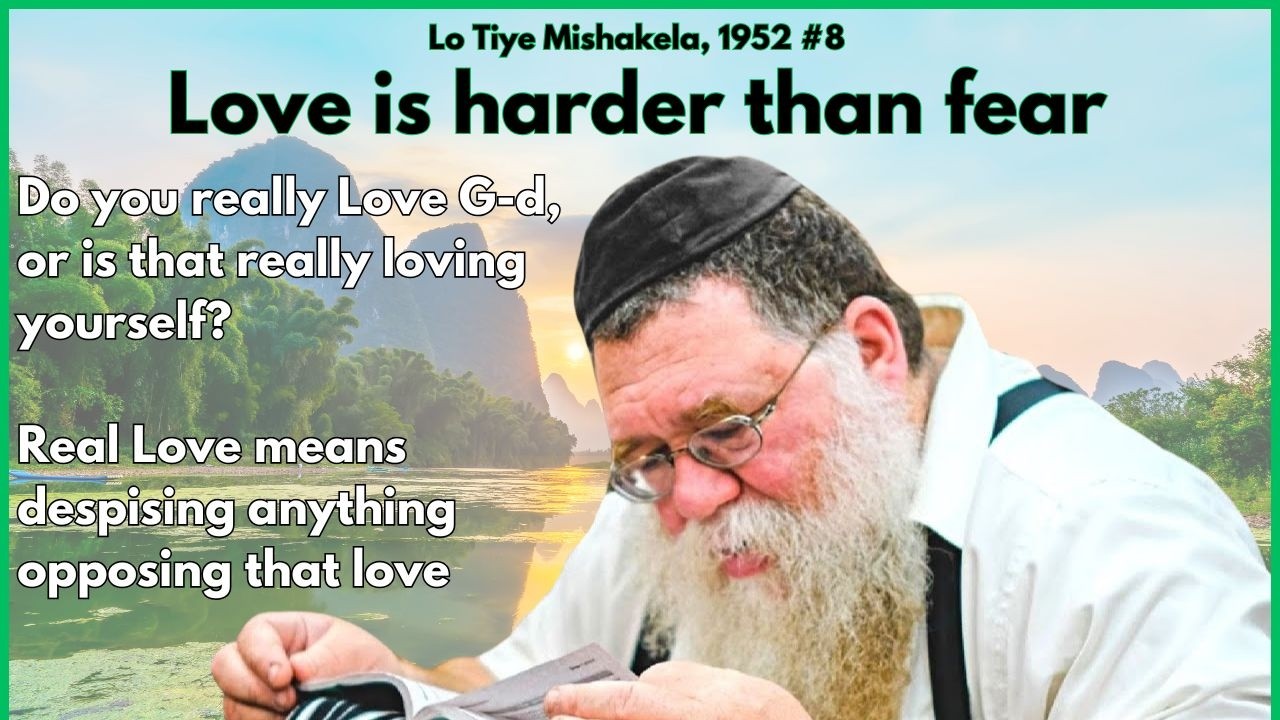 Lo Tiye Mishakela 1952 #8- love is harder than fear, why? How? When? Rabbi Chaim Dalfin