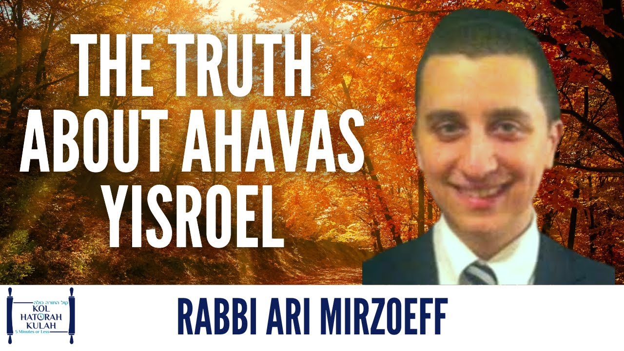 The Truth About Ahavas Yisroel - Rabbi Ari Mirzoeff