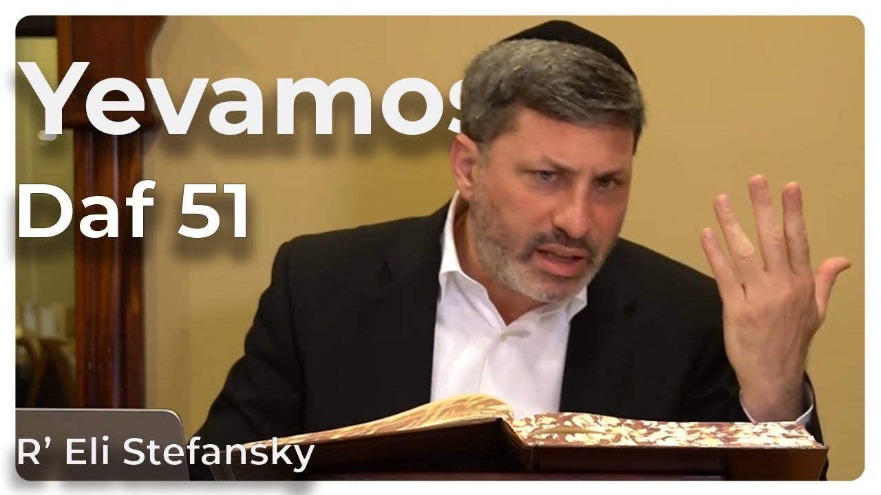 Daf Yomi Yevamos Daf 51 by R’ Eli Stefansky