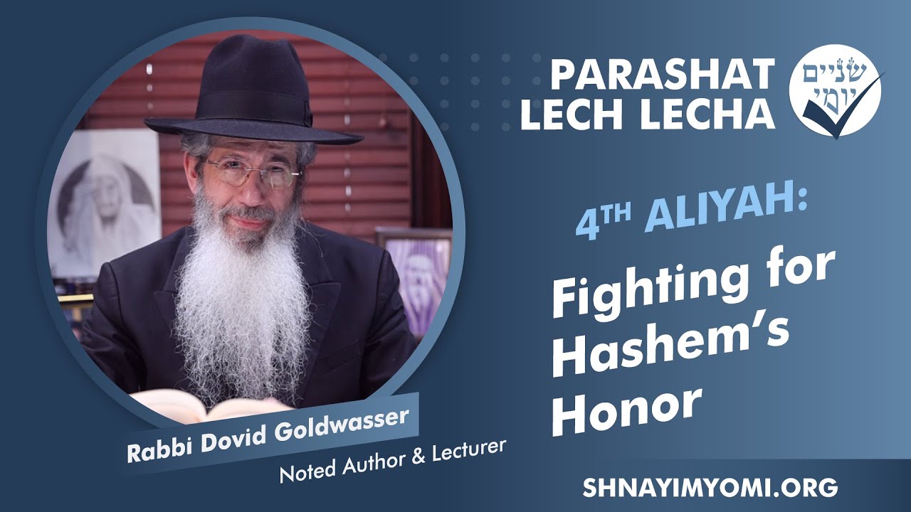 Shnayim Yomi - Lech Lecha - R'vi'i - #4 - Rabbi Dovid Goldwasser - Fighting for Hashem's Honor