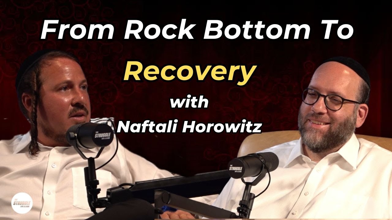 The Struggle Podcast EP26- Naftali Horowitz – From Rock bottom to recovery