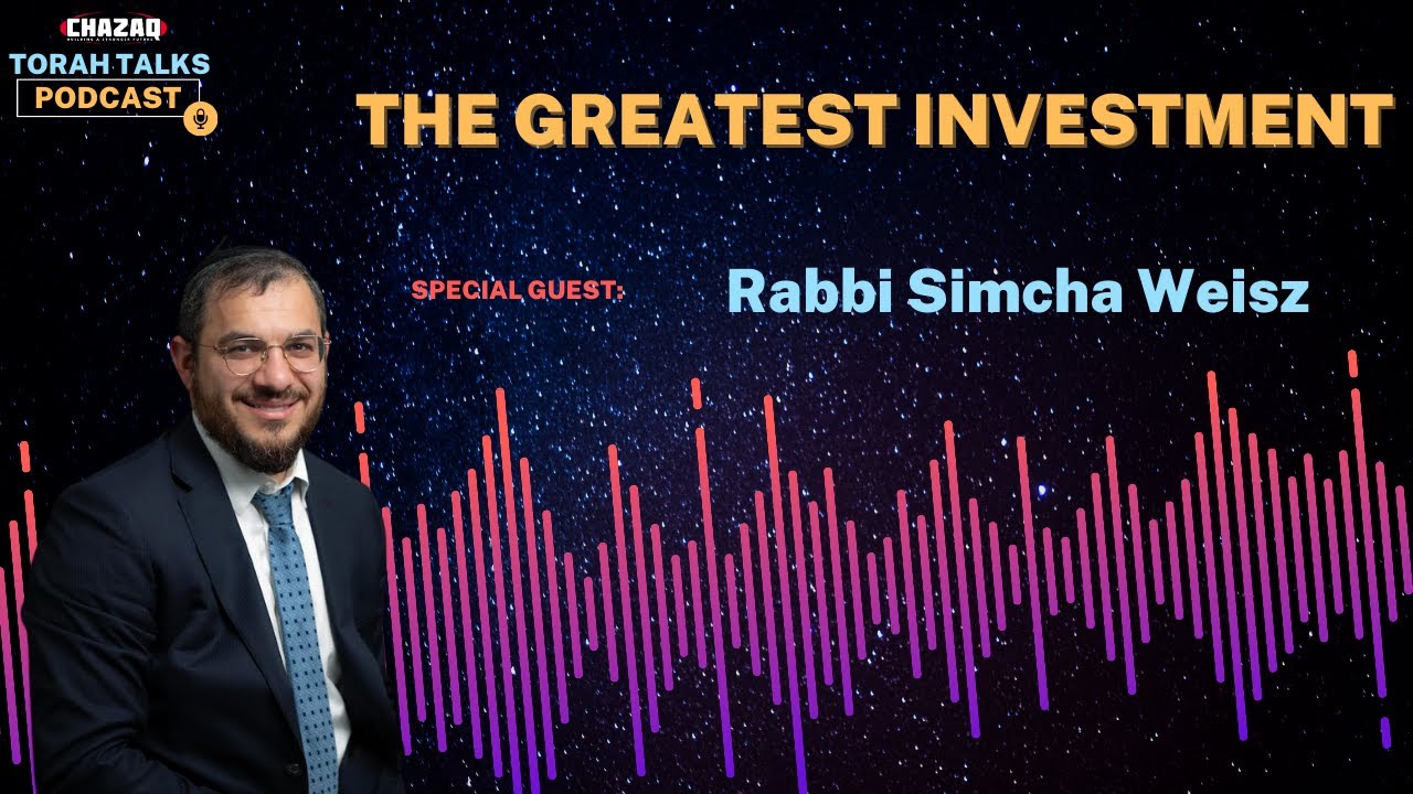 CHAZAQ's Torah Talks #165 Rabbi Simcha Weisz - The Greatest Investment