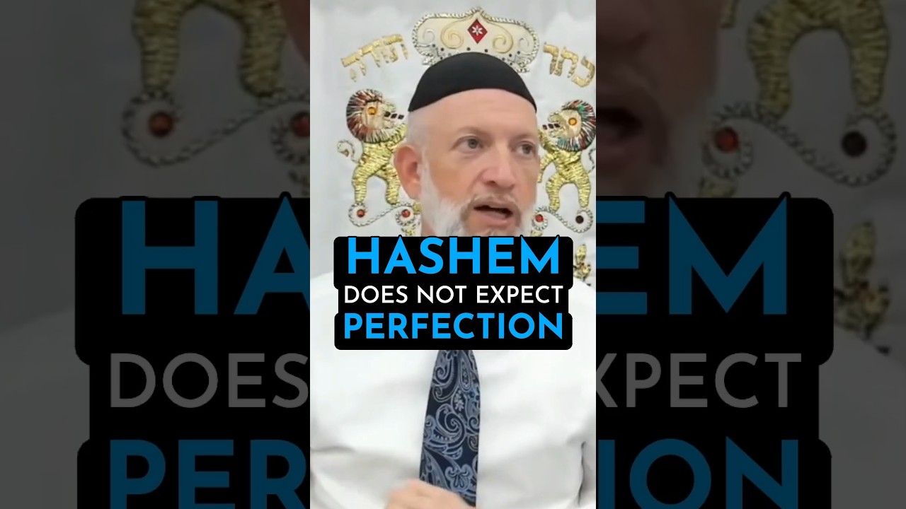 Hashem does NOT expect PERFECTION