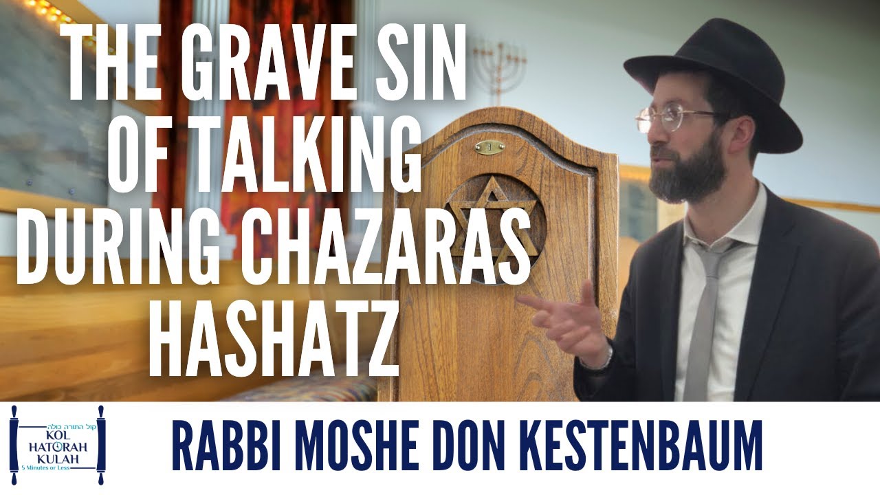 The Grave Sin of Talking during Chazaras Hashatz - Rabbi Moshe Don Kestenbaum