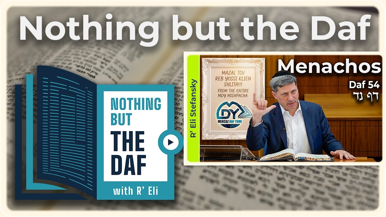 CHAZARAH - Menachos Daf 54 | "Nothing but the Daf" with R' Eli Stefansky