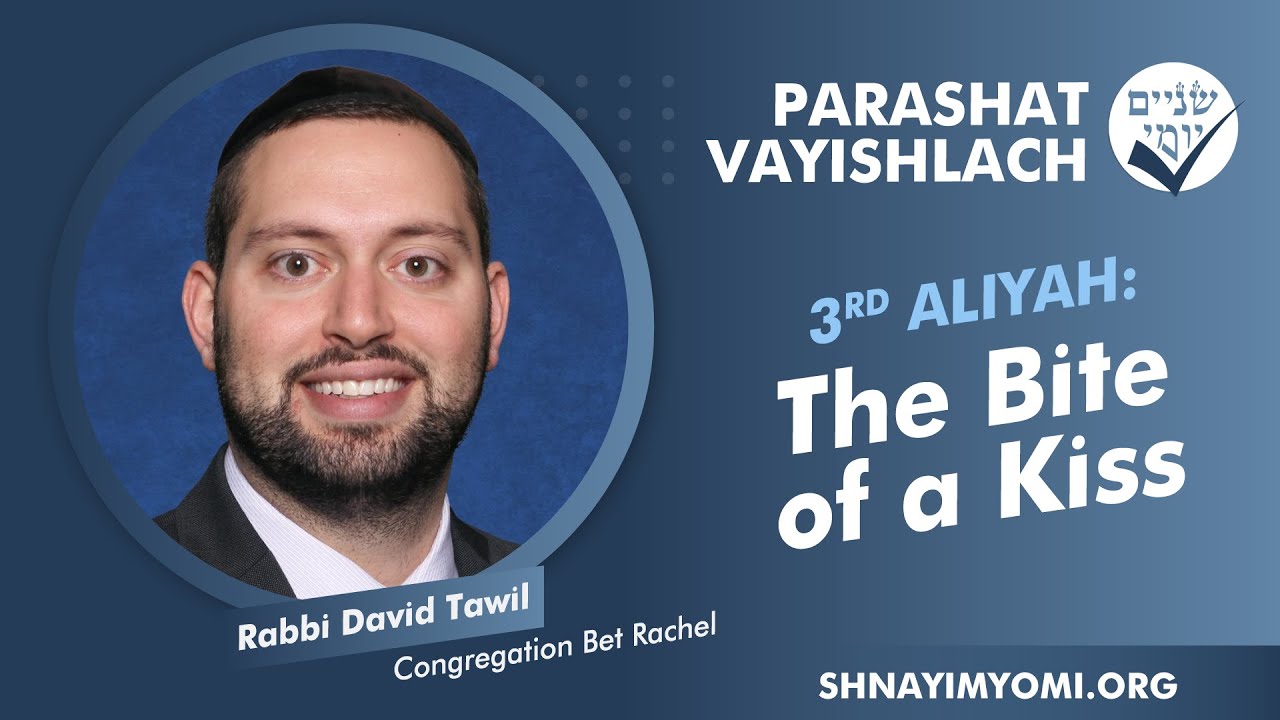 Shnayim Yomi - Vayishlach - Shlishi - #3 - Rabbi David Tawil - The Bite of a Kiss