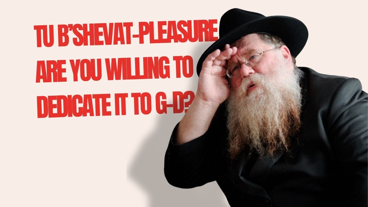 Tu b'Shevat, Pleasure: Are you willing to give it to G-d, Rashbatz's teaching - Rabbi Chaim Dalfin