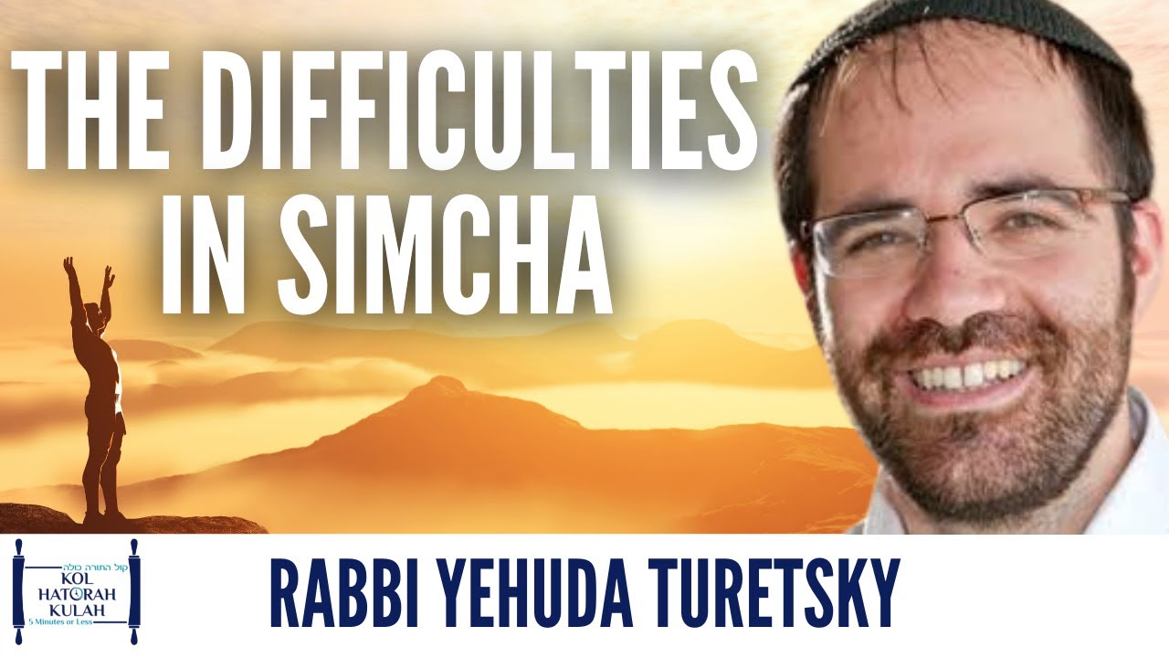 The Difficulties in Simcha - Rabbi Yehuda Turetsky