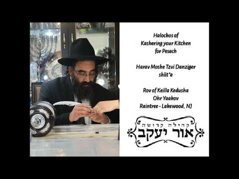 Kashering Your Kitchen for Pesach - Harav Moshe Tzvi Danziger Shlit"a