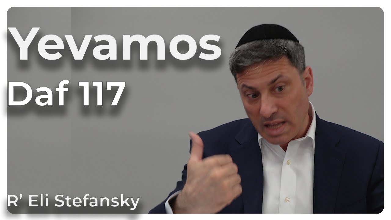Daf Yomi Yevamos Daf 117 by R’ Eli Stefansky