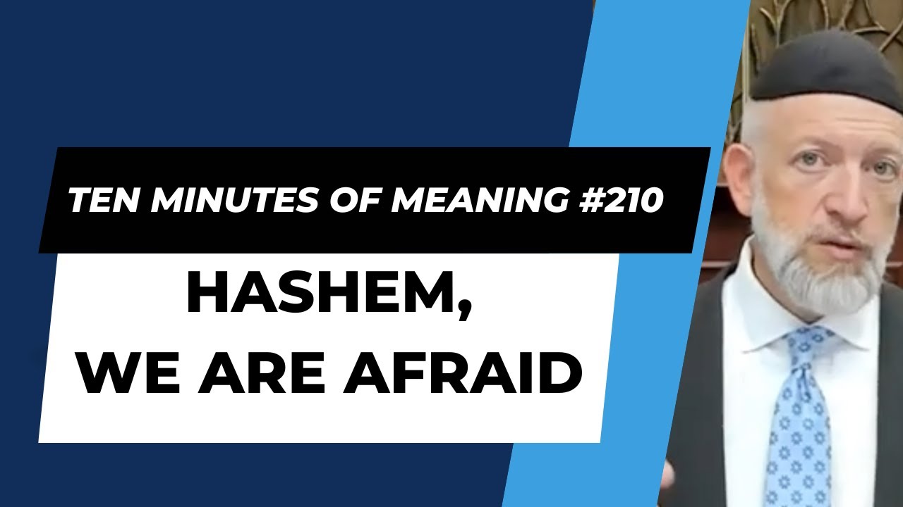 Ten Minutes of Meaning (Part 210):  Hashem, We Are Afraid - Mesillas Yesharim