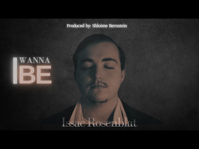 I Wanna Be - Isaac Rosenblat