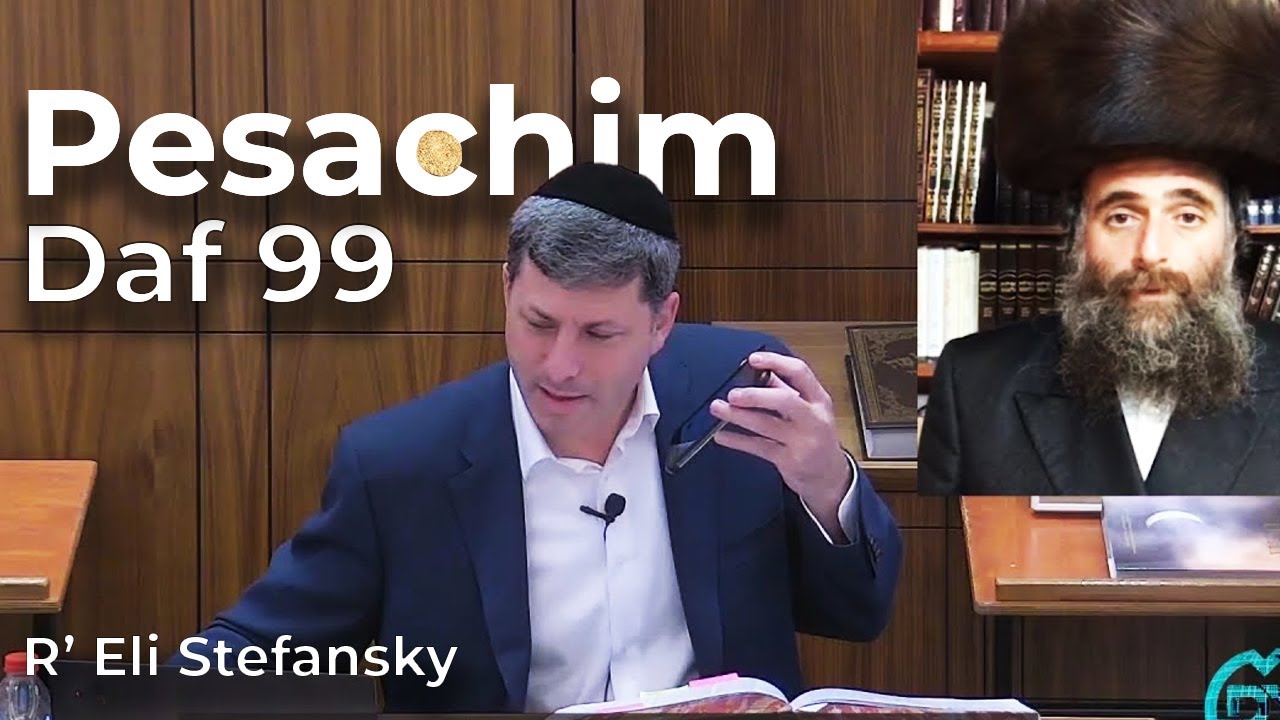 Daf Yomi Pesachim Daf 99 by R’ Eli Stefansky