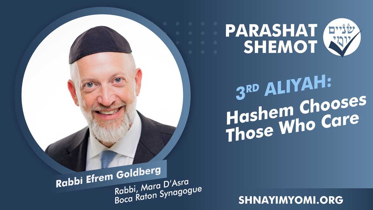 Shnayim Yomi - Shemot - Shlishi - #3 - Rabbi Efrem Goldberg - Hashem Chooses Those Who Care