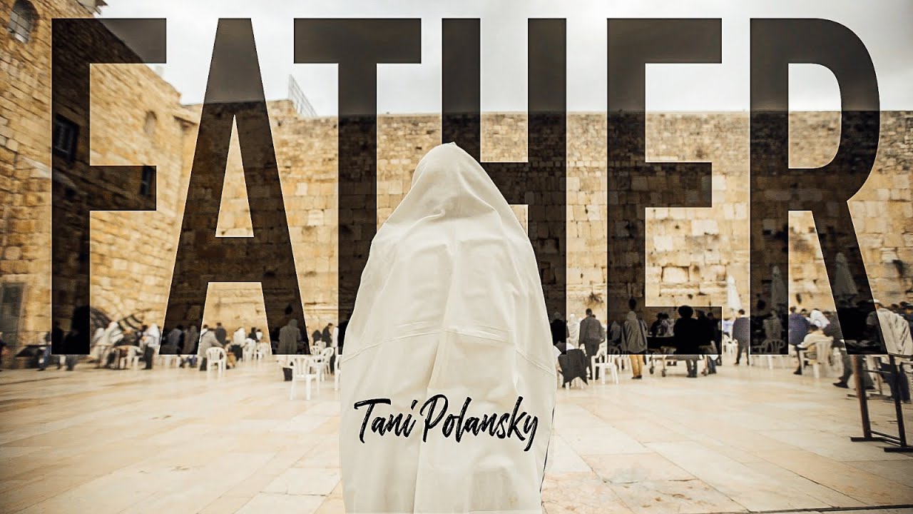 Tani Polansky - FATHER (Official Music Video) | Tefillah Music