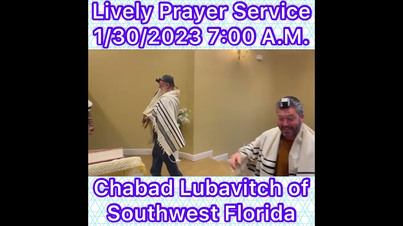 Lively Prayer Service, Singing & Dancing 1/30/2023 7:00 am Chabad Lubavitch of Southwest Florida