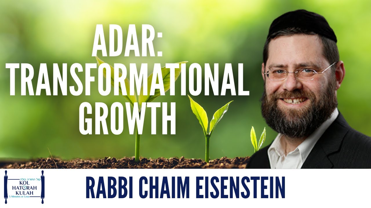 Adar - Transformational Growth - R Chaim Eisenstein