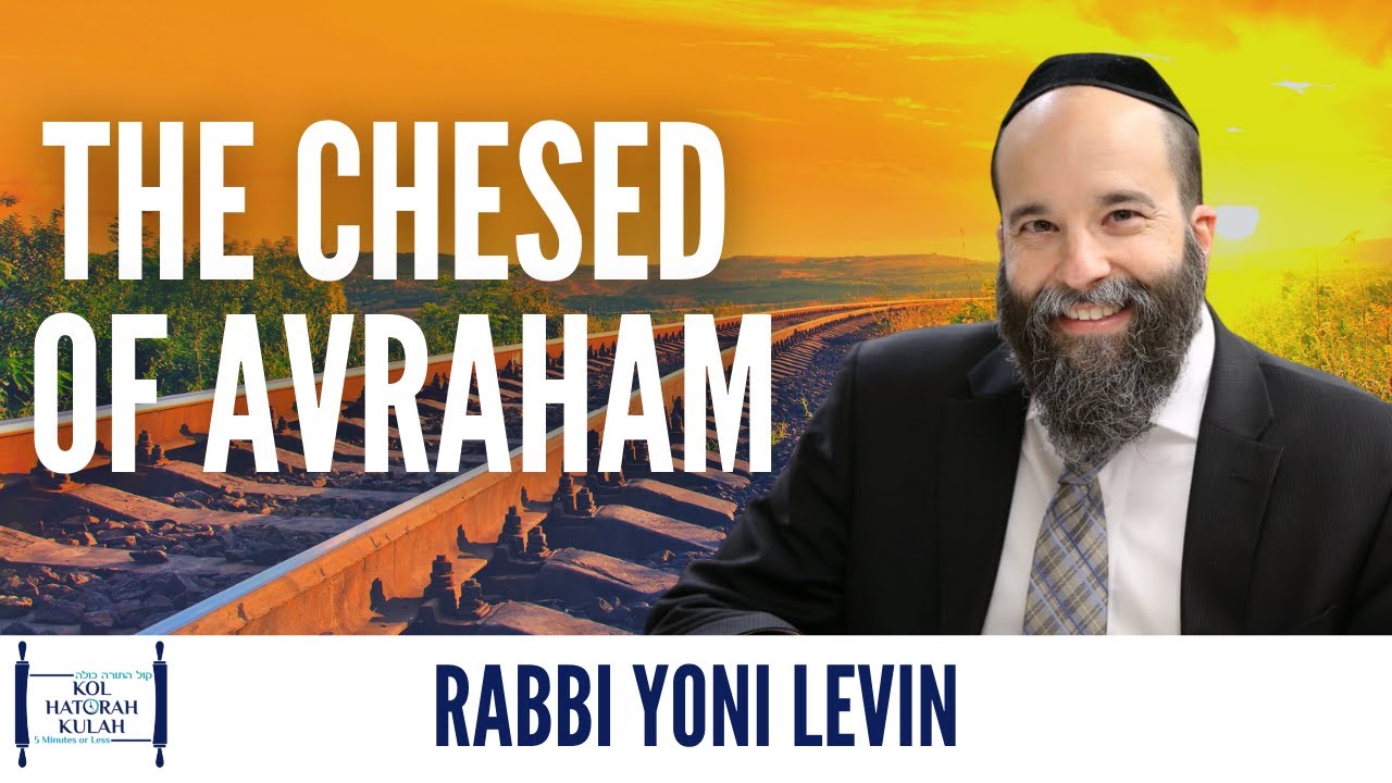 The Chesed of Avraham - Rabbi Yoni Levin