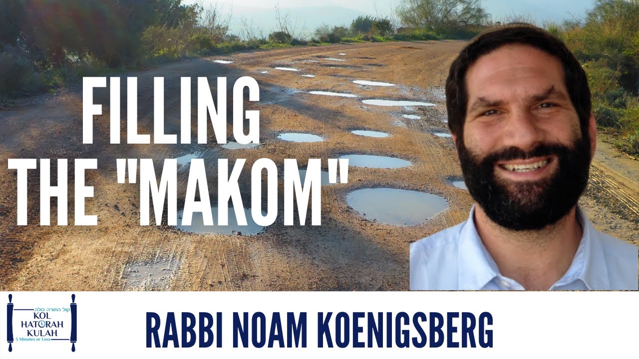 Filling The "Makom"- Rabbi Noam Koenigsberg