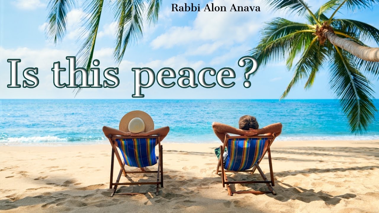 Are you looking for peace? Be careful what you wish for - Rabbi Alon Anava