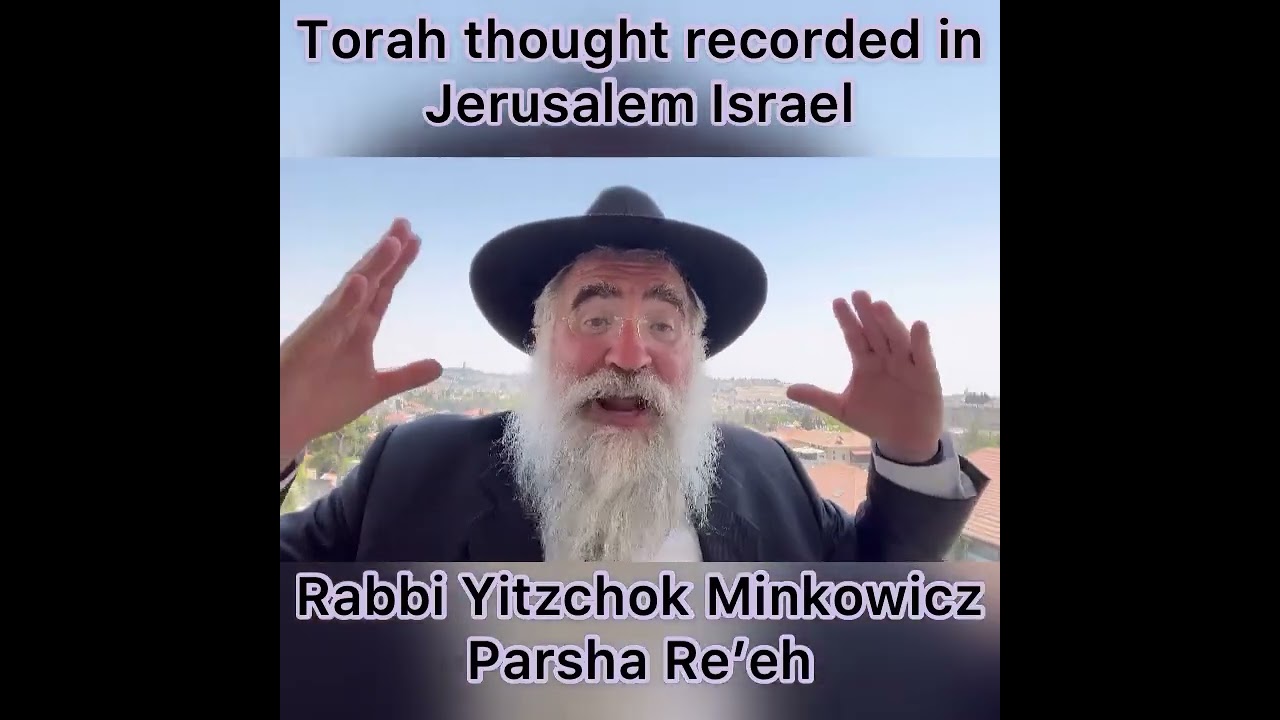 Rabbi Minkowicz Weekly Torah Lesson Parsha Re’eh