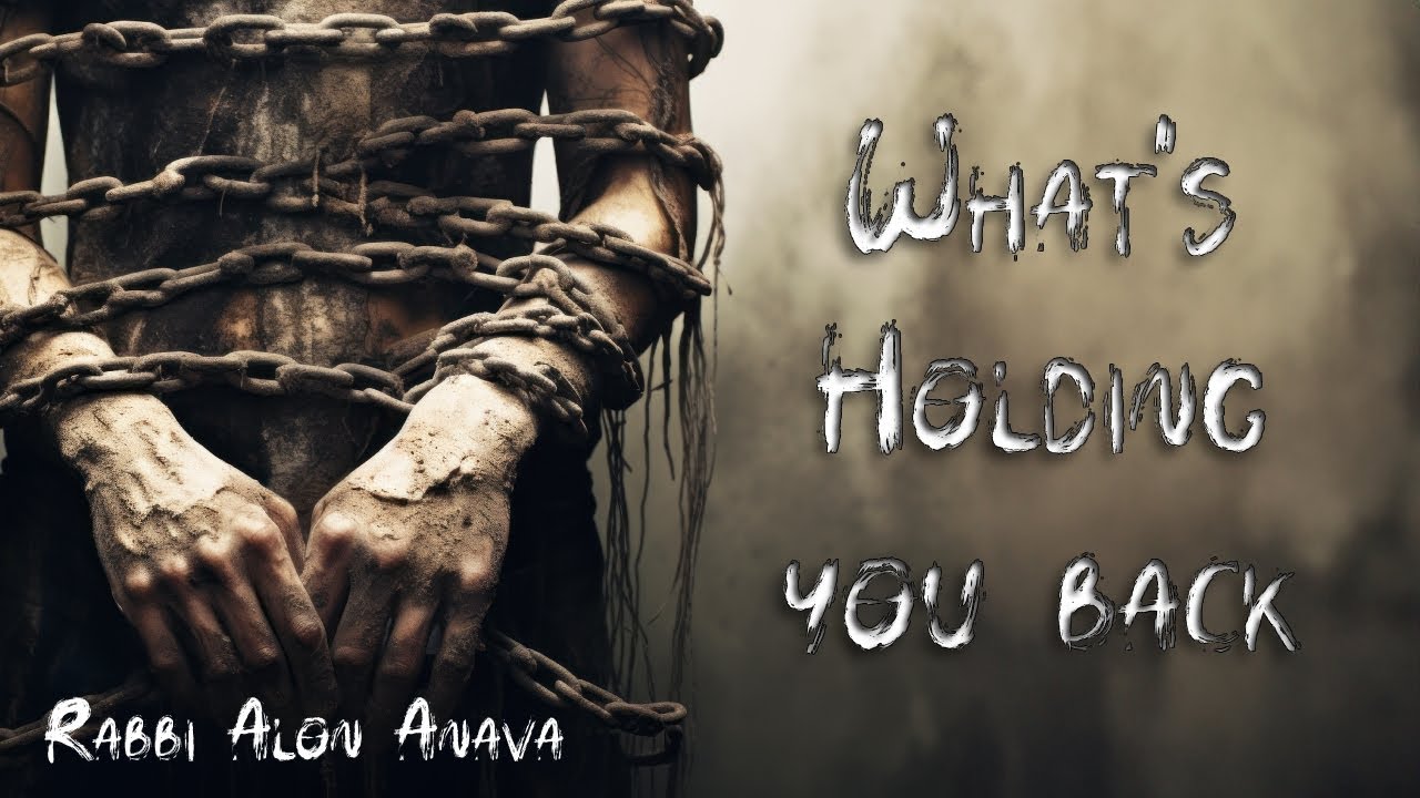 What's holding you back? - Getting rid of Amalek that is pulling you back - Rabbi Alon Anava