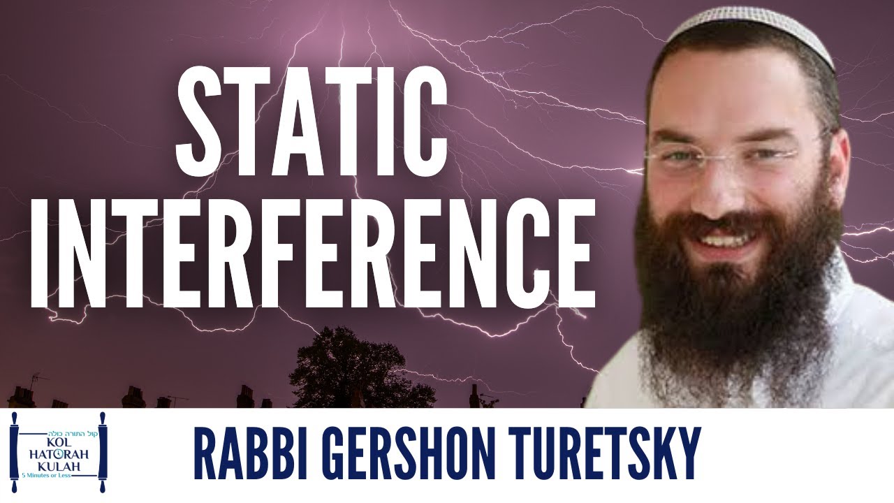 Static Interference - Rabbi Gershon Turetsky