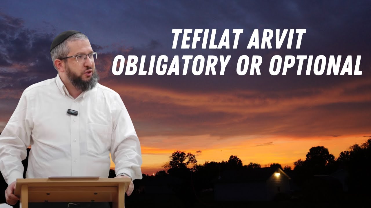 Tefilat Arvit - Obligatory or Optional | Rabbi Yossi Goldin