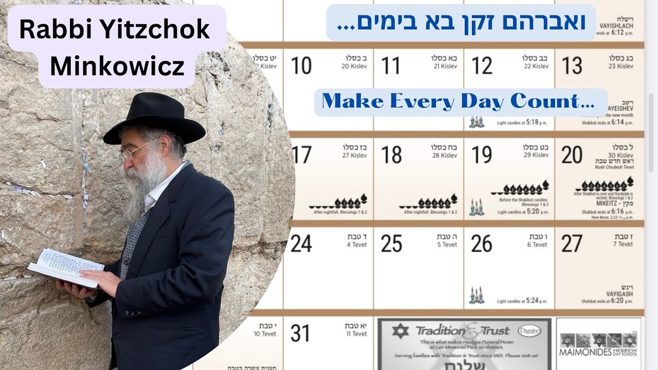 Make Every Day Count!!! ואברהם זקן בא בימים A New Kabbalah class by Rabbi Yitzchok Minkowicz
