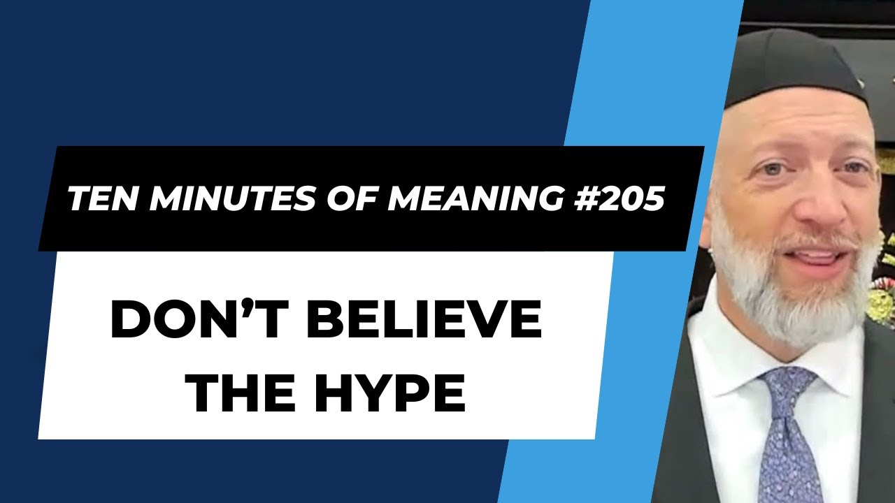 Ten Minutes of Meaning (Part 205): Don't Believe the Hype - Mesillas Yesharim