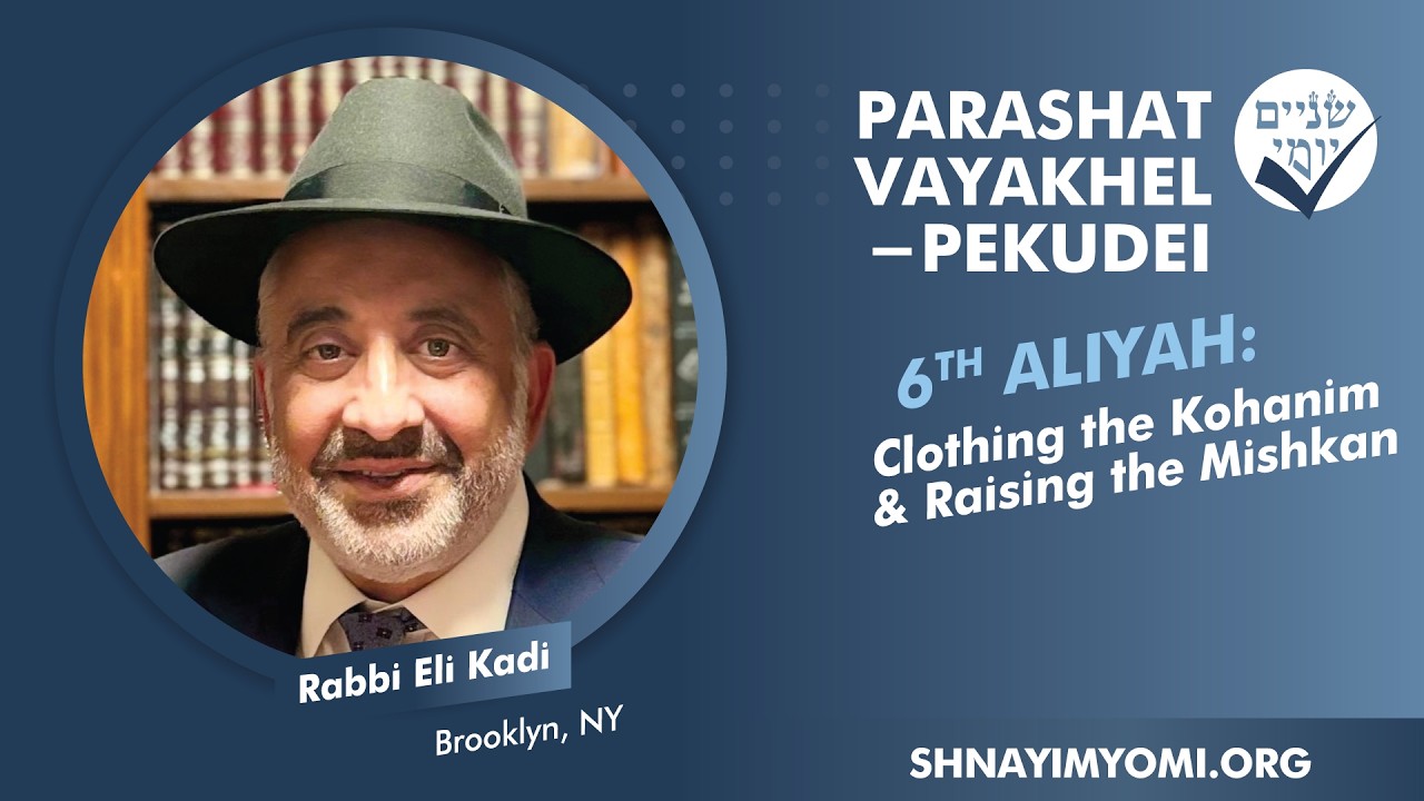 SY - Vayakhel-Pekudei - Shishi - #6 - Rabbi Eli Kadi - Clothing the Kohanim & Raising the Mishkan
