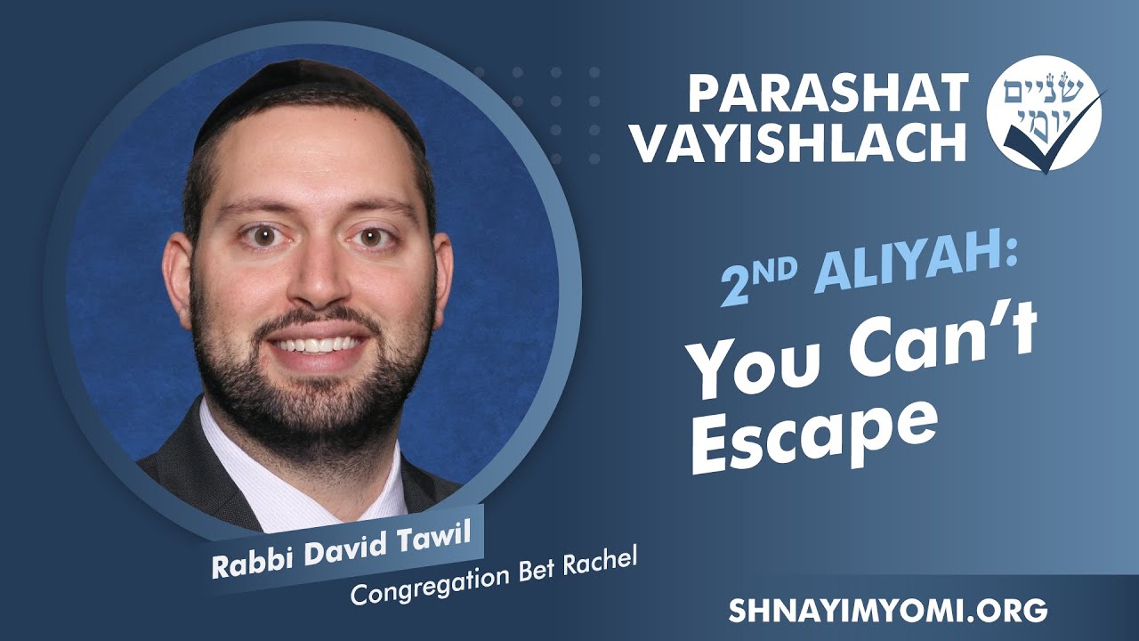Shnayim Yomi - Vayishlach - Sheni - #2 - Rabbi David Tawil - You Can't Escape