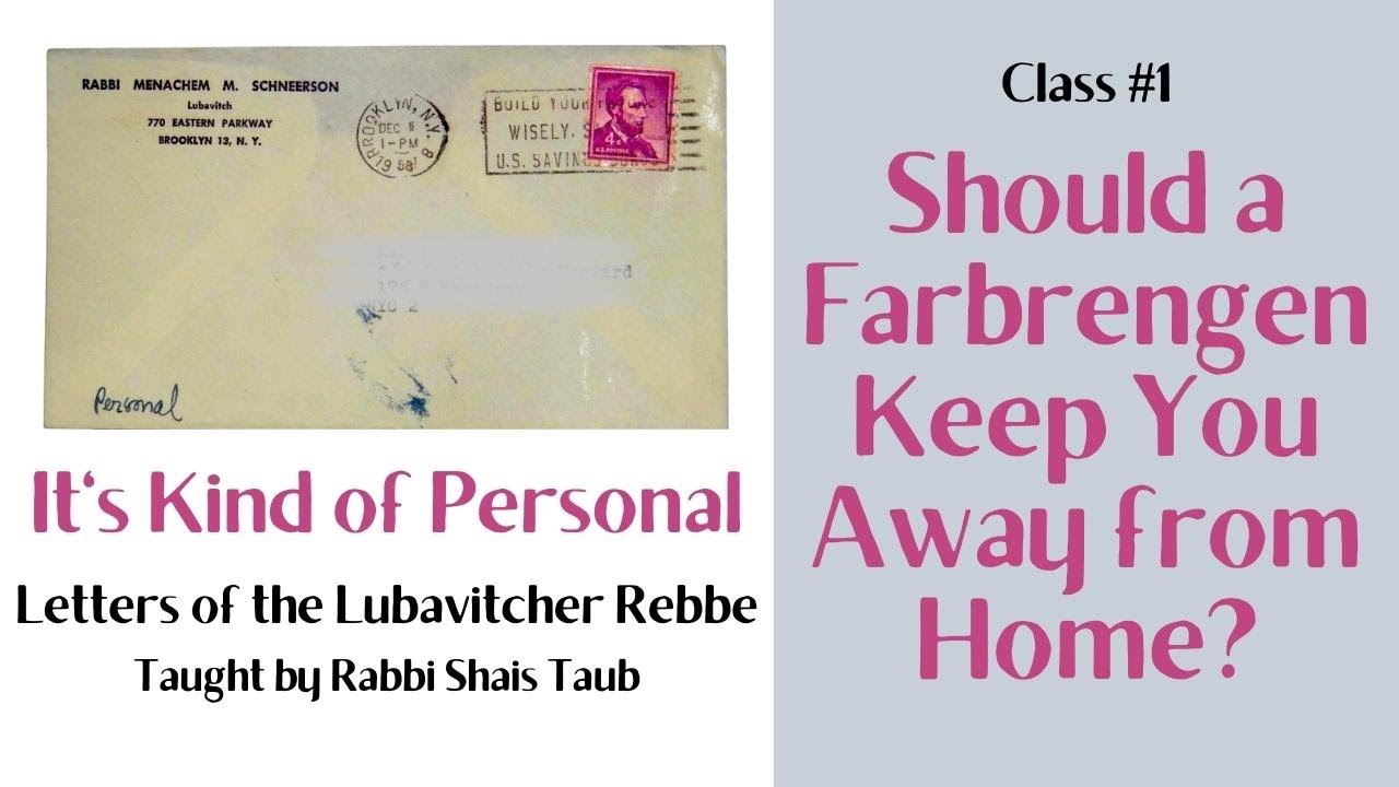 Letters of the Rebbe: "Should a Farbrengen Keep You Away from Home" (Class 1)