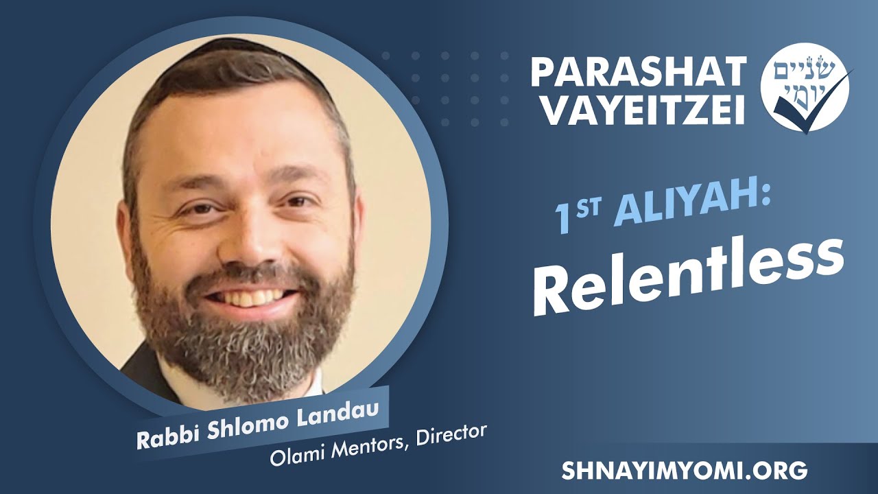 Shnayim Yomi - Vayeitzei - Rishon - #1 - Rabbi Shlomo Landau - Relentless