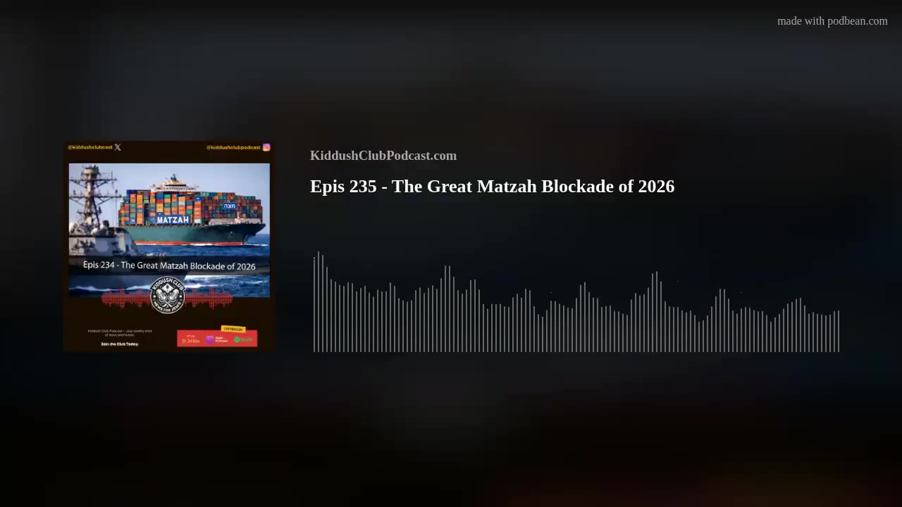 Epis 235 - The Great Matzah Blockade of 2026